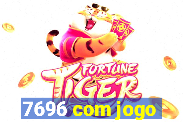 7696 com jogo